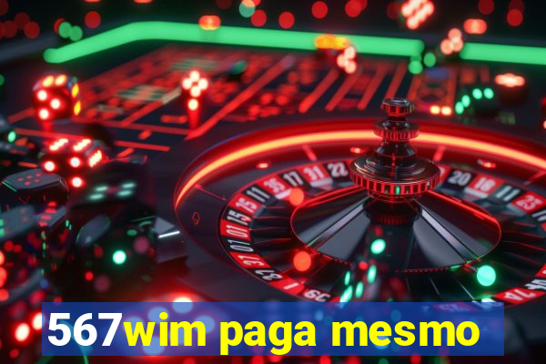 567wim paga mesmo